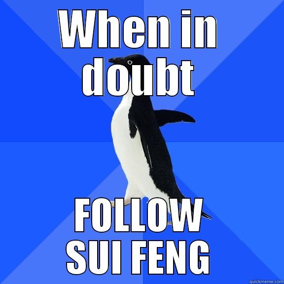 Sui Feng - WHEN IN DOUBT FOLLOW SUI FENG Socially Awkward Penguin