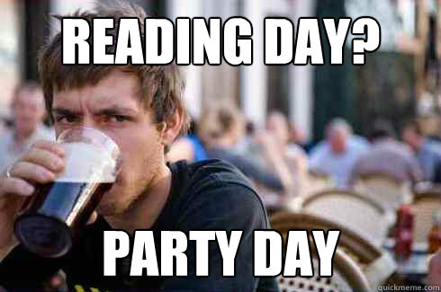Reading Day? Party Day  Lazy College Senior