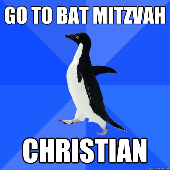 Go to bat mitzvah Christian  Socially Awkward Penguin