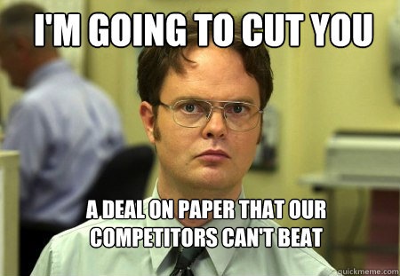 I'm going to cut you A deal on paper that our competitors can't beat  Schrute