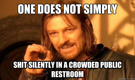 One Does Not Simply shit silently in a crowded public restroom  Boromir