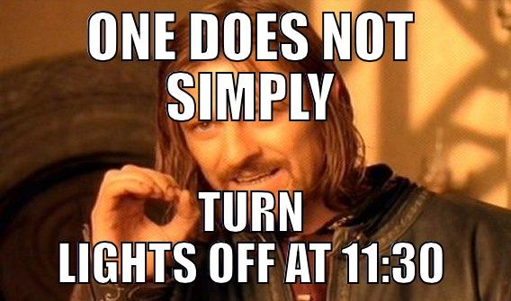 ONE DOES NOT SIMPLY TURN LIGHTS OFF AT 11:30 Misc