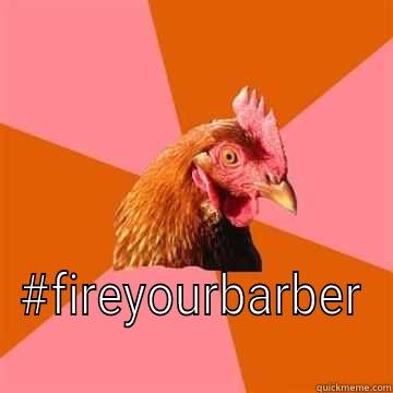 Fire Your Barber -  #FIREYOURBARBER Anti-Joke Chicken