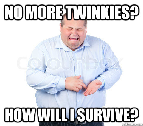 no more twinkies? How will i survive? - no more twinkies? How will i survive?  Misc