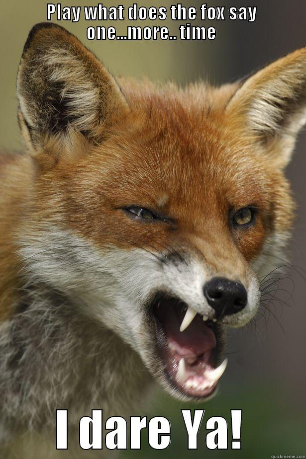 Angry Fox - PLAY WHAT DOES THE FOX SAY ONE...MORE.. TIME I DARE YA! Misc