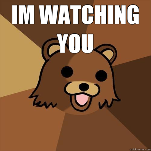 IM WATCHING YOU   Pedobear