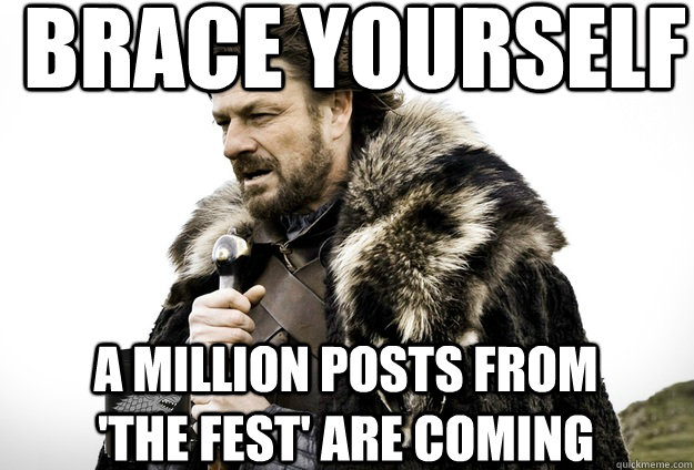 Brace Yourself  A Million Posts From 'The Fest' Are Coming  Tea break Ned Stark