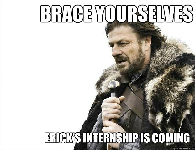 BRACE YOURSELVES 
 eRICK'S INTERNSHIP IS COMING  Brace yourself - muslim claims