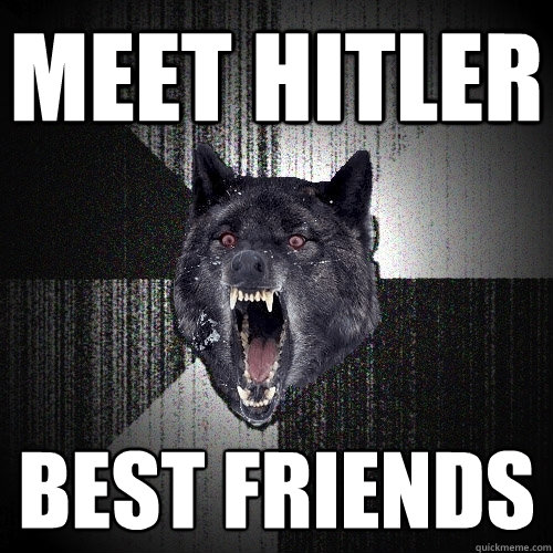 meet hitler best friends  Insanity Wolf