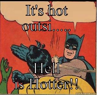 IT'S HOT OUTSI..... HELL IS HOTTER!! Slappin Batman