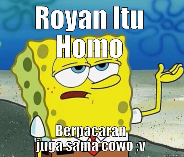ROYAN ITU HOMO BERPACARAN JUGA SAMA COWO :V Tough Spongebob