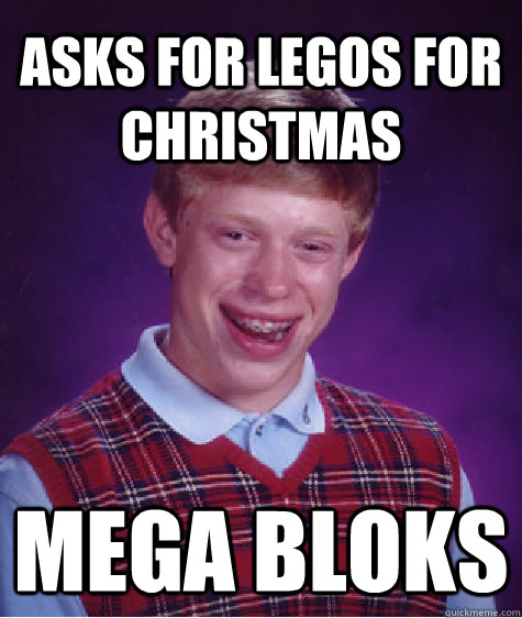 asks for legos for Christmas mega bloks  Bad Luck Brain