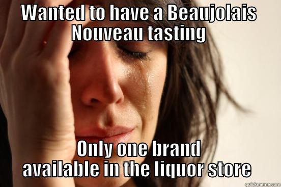 WANTED TO HAVE A BEAUJOLAIS NOUVEAU TASTING ONLY ONE BRAND AVAILABLE IN THE LIQUOR STORE  First World Problems