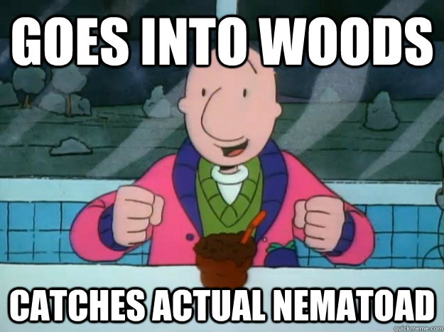 Goes into woods Catches actual Nematoad - Goes into woods Catches actual Nematoad  Success Doug