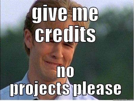 GIVE ME CREDITS NO PROJECTS PLEASE 1990s Problems