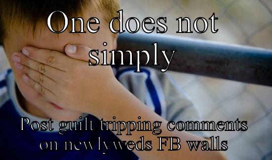 ONE DOES NOT SIMPLY POST GUILT TRIPPING COMMENTS ON NEWLYWEDS FB WALLS Boromir