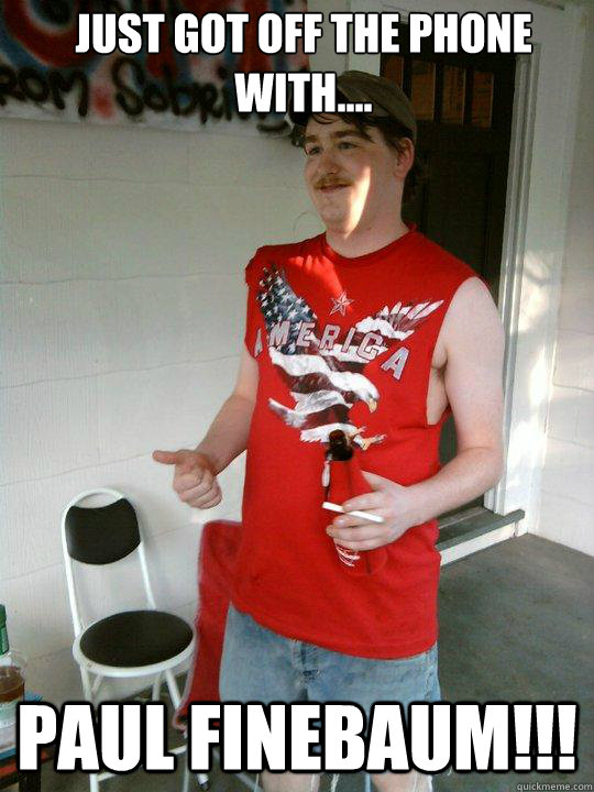 just got off the phone with.... paul finebaum!!!  Redneck Randal