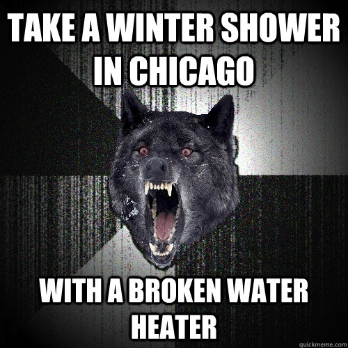 Take a winter shower in Chicago With a broken water heater  Insanity Wolf