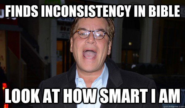 Finds inconsistency in bible look at how smart I am - Finds inconsistency in bible look at how smart I am  Unredeemably Intelligent Douche
