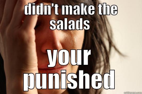  DIDN'T MAKE THE SALADS YOUR PUNISHED First World Problems