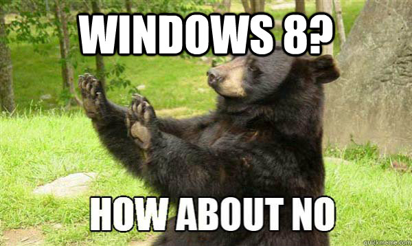 Windows 8?   How about no bear