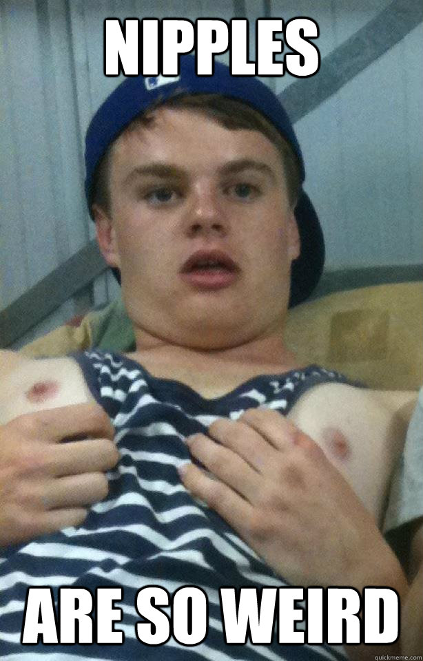 Nipples Are so weird - Nipples Are so weird  Nipple Guy