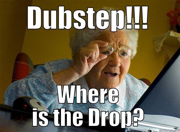 DUBSTEP!!! WHERE IS THE DROP? Grandma finds the Internet