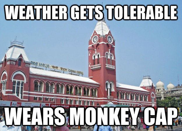 Weather gets tolerable wears monkey cap - Weather gets tolerable wears monkey cap  Chennai Meme