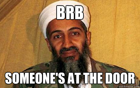 BRB someone's at the door - BRB someone's at the door  Osama