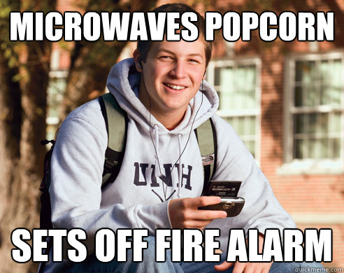 microwaves popcorn sets off fire alarm  College Freshman