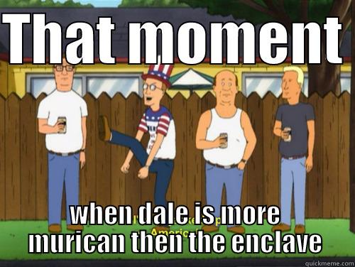 THAT MOMENT  WHEN DALE IS MORE MURICAN THEN THE ENCLAVE Misc