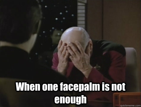  When one facepalm is not enough  Picard Double Facepalm