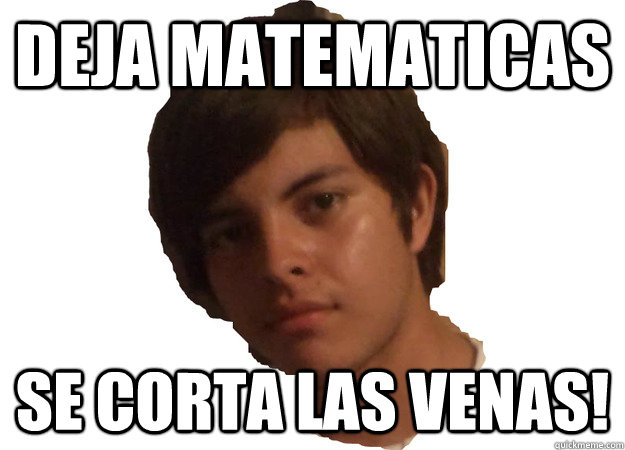 Deja matematicas Se corta las venas!  