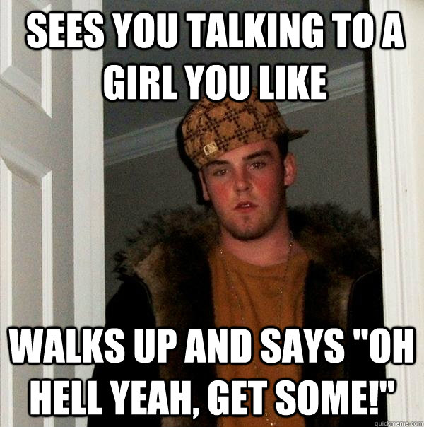 sees you talking to a girl you like walks up and says 