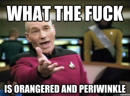 What the fuck is orangered and periwinkle  Annoyed Picard HD