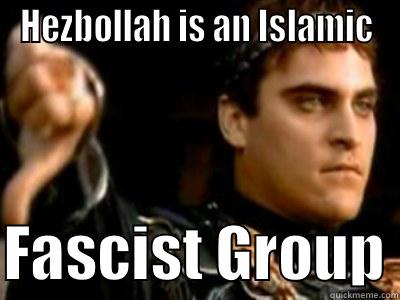HEZBOLLAH IS AN ISLAMIC  FASCIST GROUP Downvoting Roman