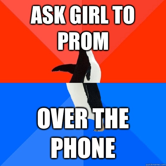 Ask girl to prom Over the phone  Socially Awesome Awkward Penguin