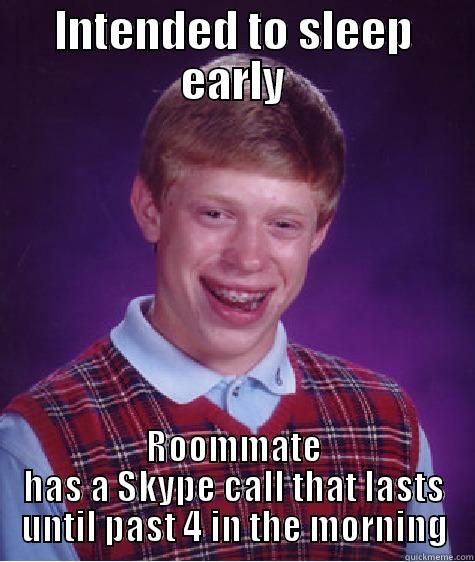 INTENDED TO SLEEP EARLY ROOMMATE HAS A SKYPE CALL THAT LASTS UNTIL PAST 4 IN THE MORNING Bad Luck Brian