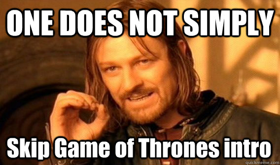 ONE DOES NOT SIMPLY Skip Game of Thrones intro  One Does Not Simply