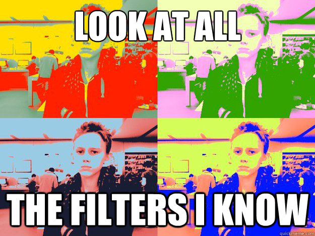 Look at all The filters I know - Look at all The filters I know  Apple Store Kid