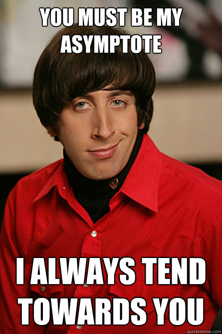 You must be my asymptote I always tend towards you   Pickup Line Scientist