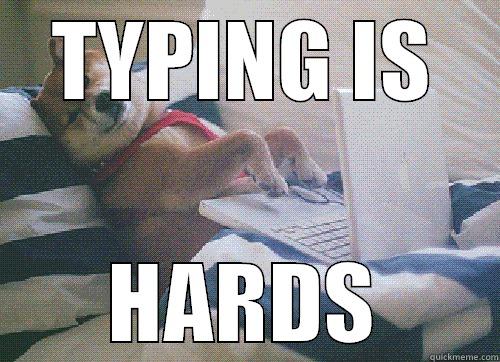 TYPING IS HARDS Misc