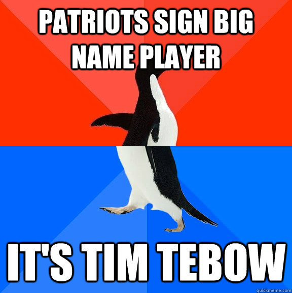 Patriots sign big name player It's Tim Tebow  Socially Awesome Awkward Penguin