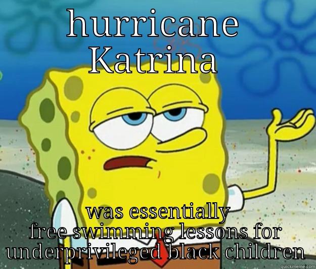 hurricane katrina - HURRICANE KATRINA  WAS ESSENTIALLY FREE SWIMMING LESSONS FOR UNDERPRIVILEGED BLACK CHILDREN Tough Spongebob