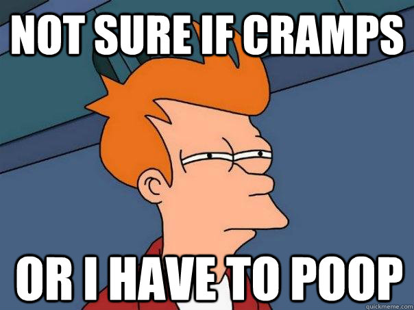 Not sure if cramps or i have to poop  Futurama Fry