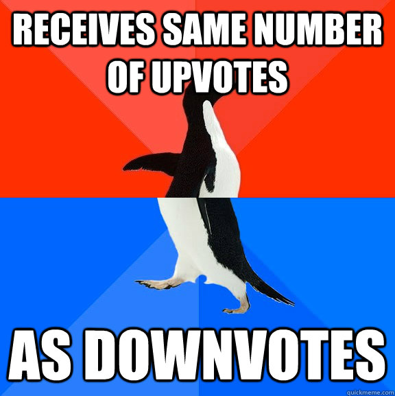 Receives same number of upvotes as downvotes  Socially Awesome Awkward Penguin