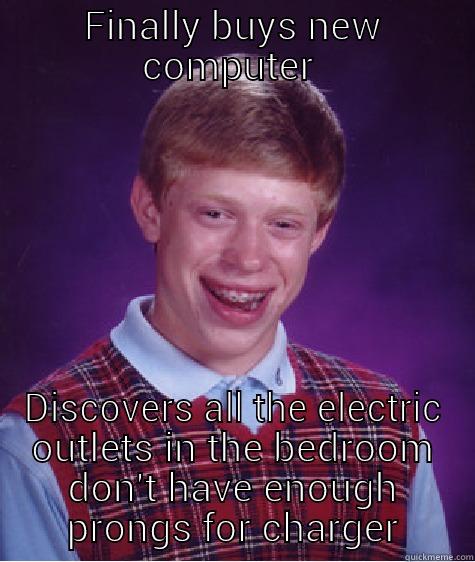 FINALLY BUYS NEW COMPUTER  DISCOVERS ALL THE ELECTRIC OUTLETS IN THE BEDROOM DON'T HAVE ENOUGH PRONGS FOR CHARGER Bad Luck Brian
