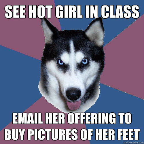 See hot girl in class email her offering to buy pictures of her feet  Creeper Canine