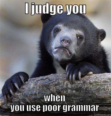           I JUDGE YOU           WHEN YOU USE POOR GRAMMAR Confession Bear