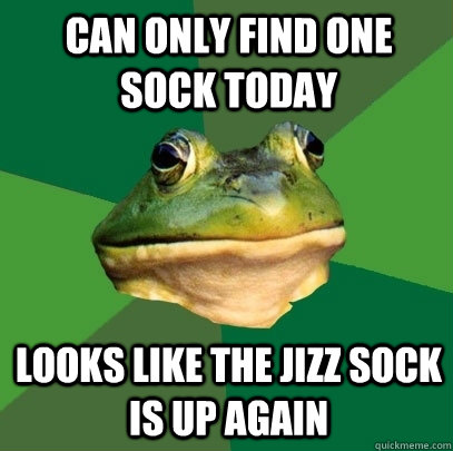 Can only find one sock today Looks like the jizz sock is up again  Foul Bachelor Frog